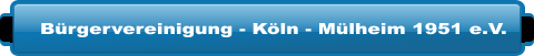 Bürgervereinigung - Köln - Mülheim 1951 e.V.