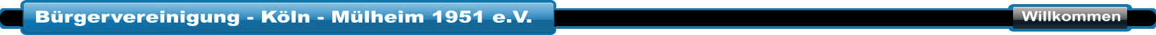 Bürgervereinigung - Köln - Mülheim 1951 e.V. Willkommen